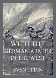 Title: With the German armies in the West, Author: Sven Hedin