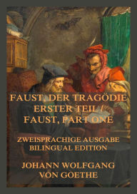 Title: Faust, der Tragödie erster Teil / Faust, Part One: Zweisprachige Ausgabe / Bilingual Edition, Author: Johann Wolfgang von Goethe