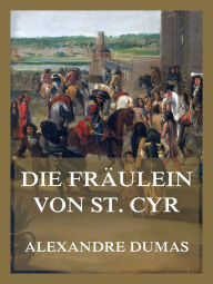 Title: Die Fräulein von St. Cyr, Author: Alexandre Dumas