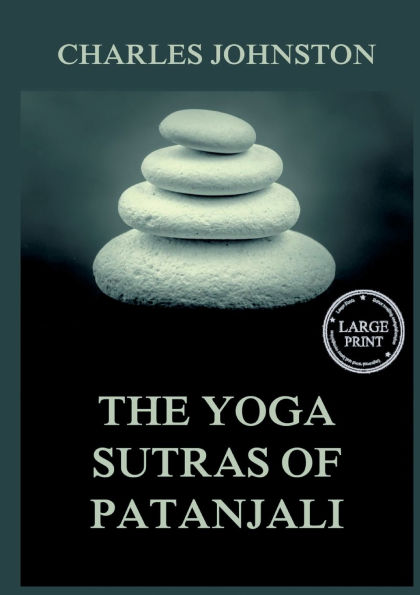 The Yoga Sutras Of Patanjali: The Book Of The Spiritual Man: Large Print Edition for a better reading experience