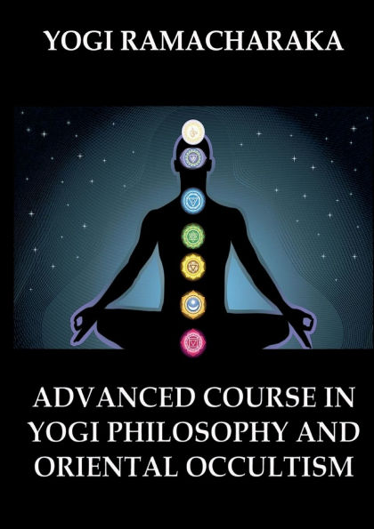 Advanced Course in Yogi Philosophy and Oriental Occultism: Thematically Annotated Edition