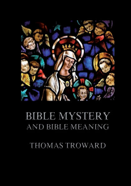 Bible Mystery And Bible Meaning: Biographically Annotated Edition