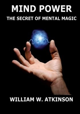 Mind Power: The Secret of Mental Magic: Annotated Edition
