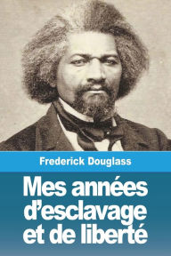 Title: Mes annÃ¯Â¿Â½es d'esclavage et de libertÃ¯Â¿Â½, Author: Frederick Douglass