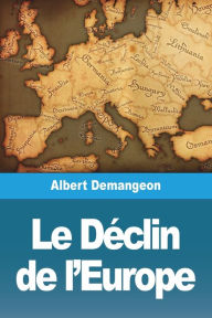 Title: Le Déclin de l'Europe, Author: Albert Demangeon