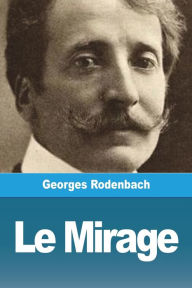 Title: Le Mirage, Author: Georges Rodenbach