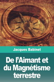 Title: De l'Aimant et du Magnétisme terrestre, Author: Jacques Babinet