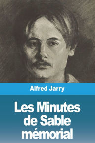 Title: Les Minutes de Sable mémorial, Author: Alfred Jarry