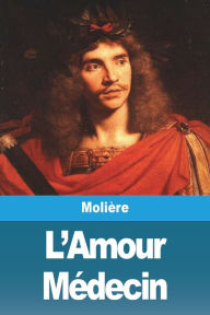 Title: L'Amour Médecin, Author: Molière