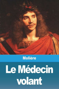 Title: Le Médecin volant, Author: Molière