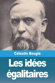 Title: Les idées égalitaires, Author: Célestin Bouglé