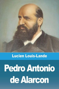 Title: Pedro Antonio de Alarcon, Author: Lucien Louis-Lande