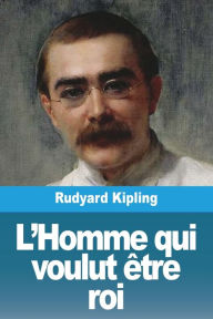 Title: L'Homme qui voulut Ã¯Â¿Â½tre roi, Author: Rudyard Kipling