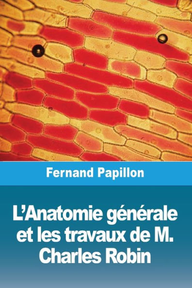 L'Anatomie gÃ¯Â¿Â½nÃ¯Â¿Â½rale et les travaux de M. Charles Robin