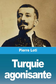 Title: Turquie agonisante, Author: Pierre Loti