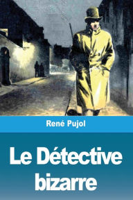 Title: Le Détective bizarre, Author: René Pujol