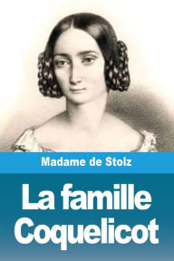 Title: La famille Coquelicot, Author: Madame de Stolz
