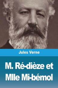 Title: M. Rï¿½-diï¿½ze et Mlle Mi-bï¿½mol, Author: Jules Verne