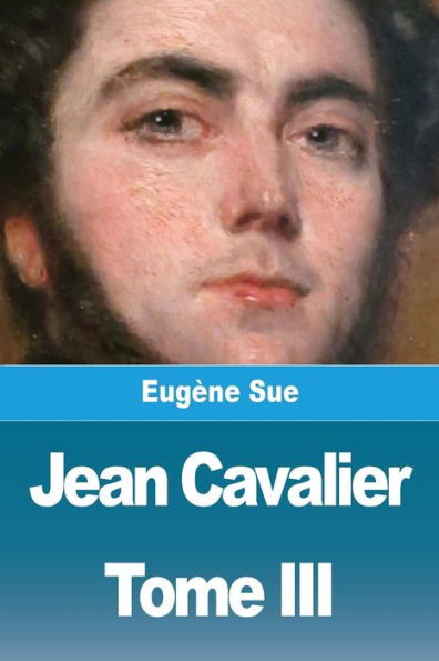 Jean Cavalier ou les fanatiques des Cï¿½vennes: Tome III