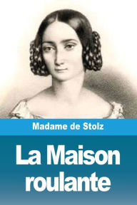 Title: La Maison roulante, Author: Madame de Stolz
