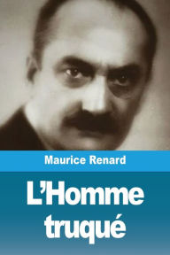 Title: L'Homme truquï¿½, Author: Maurice Renard
