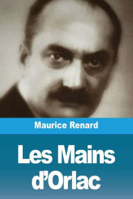 Title: Les Mains d'Orlac, Author: Maurice Renard