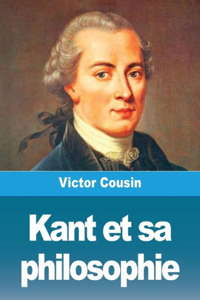 Kant et sa philosophie