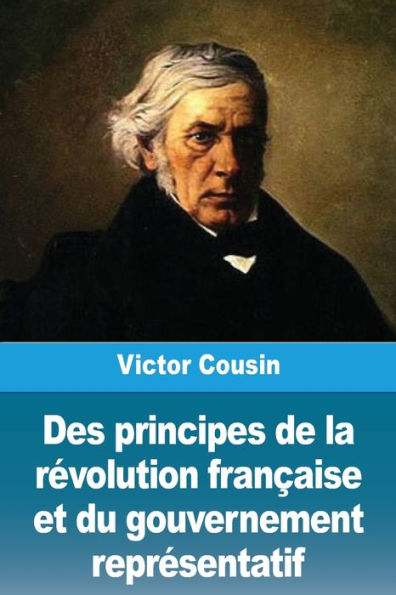 Des principes de la rï¿½volution franï¿½aise et du gouvernement reprï¿½sentatif