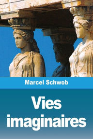 Title: Vies imaginaires, Author: Marcel Schwob