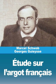 Title: ï¿½tude sur l'argot franï¿½ais, Author: Marcel Schwob