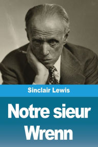 Title: Notre sieur Wrenn, Author: Sinclair Lewis