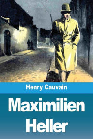 Title: Maximilien Heller, Author: Henry Cauvain