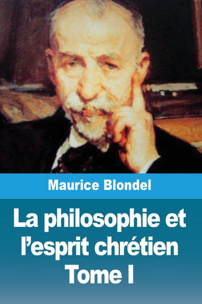 La philosophie et l'esprit chrï¿½tien: Tome I