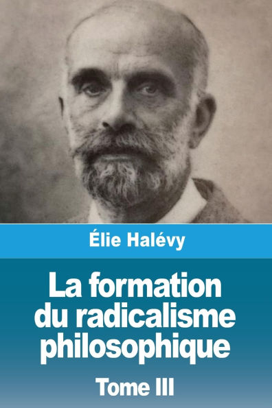 La formation du radicalisme philosophique: Tome III