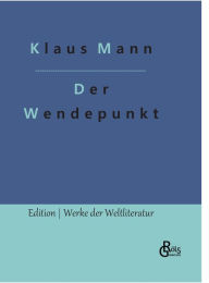 Title: Der Wendepunkt: Ein Lebensbericht, Author: Klaus Mann
