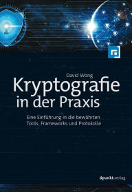 Title: Kryptografie in der Praxis: Eine Einführung in die bewährten Tools, Frameworks und Protokolle, Author: David Wong