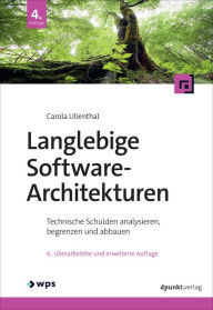 Title: Langlebige Software-Architekturen: Technische Schulden analysieren, begrenzen und abbauen, Author: Carola Lilienthal