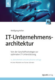Title: IT-Unternehmensarchitektur: Von der Geschäftsstrategie zur optimalen IT-Unterstützung, Author: Wolfgang Keller