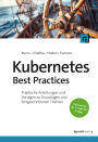 Kubernetes Best Practices: Praktische Anleitungen und Vorlagen zu Grundlagen und fortgeschrittenen Themen