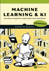 Title: Machine Learning und KI kompakt: Zentrale Konzepte verstehen und anwenden, Author: Sebastian Raschka
