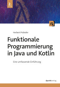 Title: Funktionale Programmierung in Java und Kotlin: Eine umfassende Einführung, Author: Herbert Prähofer