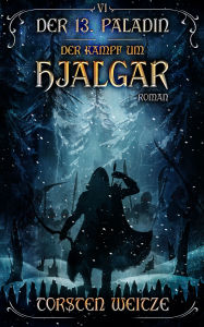 Title: Der Kampf um Hjalgar: Der 13. Paladin - Band 6, Author: Torsten Weitze
