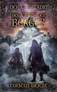 Title: Der Vater des Berges: Der 13. Paladin - Band 8, Author: Torsten Weitze