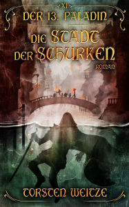 Title: Die Stadt der Schurken: Der 13. Paladin - Band 11, Author: Torsten Weitze