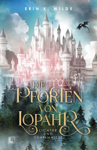 Title: Die Pforten von Lopahr: Lichter und Geheimnisse, Author: Erin K. Wilde