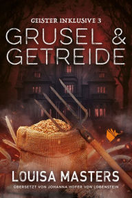 Title: Grusel und Getreide, Author: Louisa Masters