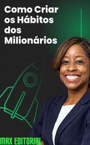 Title: Como Criar os Hábitos dos Milionários, Author: MAX EDITORIAL