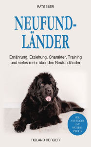 Title: Neufundländer: Ernährung, Erziehung, Charakter, Training und vieles mehr über den Neufundländer, Author: Roland Berger