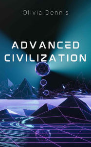 Title: Advanced Civilization, Author: Olivia Dennis