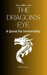 Title: The Dragon's Eye: A Quest for Immortality, Author: Blake Hudson